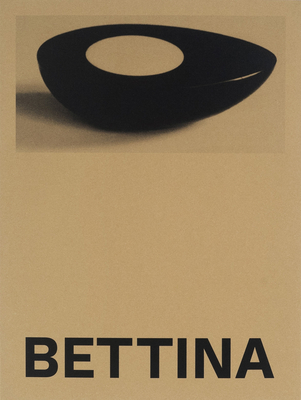 Bettina: Photographs and Works by Bettina Grossman - Bettina Grossman