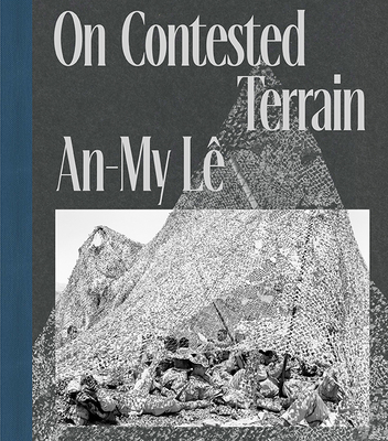 An-My Lê on Contested Terrain - An-my Lê
