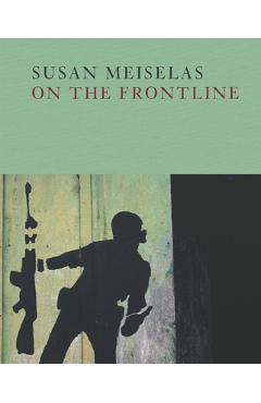 Poza produsului Susan Meiselas: On the Frontline - Susan Meiselas