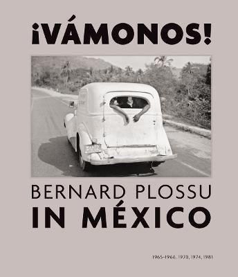 �Vamonos! Bernard Plossu in Mexico - Bernard Plossu