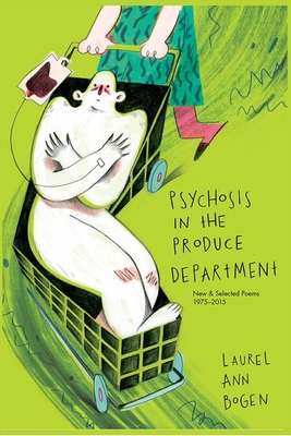 Psychosis in the Produce Department - Laurel Ann Bogen