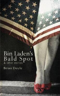 Bin Laden's Bald Spot: & Other Stories: & Other Stories - Brian Doyle