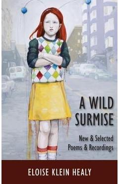 Coperta cărții 'A Wild Surmise: New & Selected Poems & Recordings - Eloise Klein Healy'