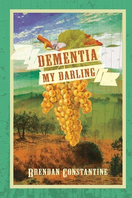 Dementia, My Darling - Brendan Constantine