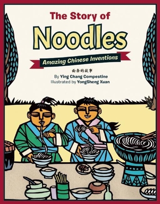 The Story of Noodles: Amazing Chinese Inventions - Ying Chang Compestine