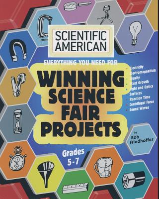 Scientific American, Winning Science Fair Projects, Grades 5-7 - Bob Friedhoffer