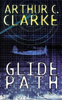 Glide Path: To The Heart of Experimental TechologyWWII - Arthur C. Clarke