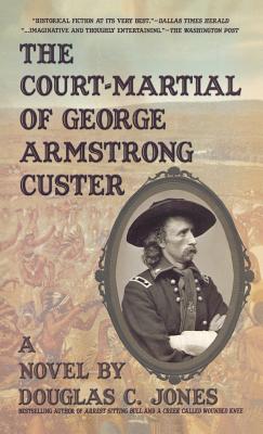 The Court-Martial of George Armstrong Custer - Douglas C. Jones