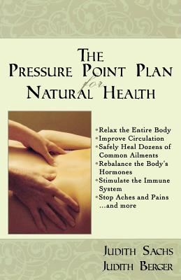 The Pressure Point Plan for Natural Health - Judith Sachs