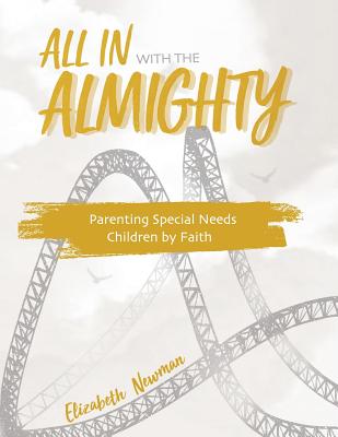 All in with the Almighty: Parenting Special Needs Children by Faith - Elizabeth Anne Newman