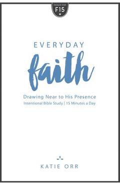 Poza produsului Everyday Faith: Drawing Near to His Presence - Katie Orr