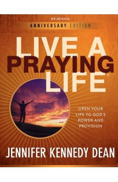 Live a Praying Life(R) Workbook: Open Your Life to God's Power and Provision - Jennifer Kennedy Dean