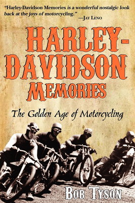 Harley-Davidson Memories: The Golden Age of Motorcycling - Bob Tyson