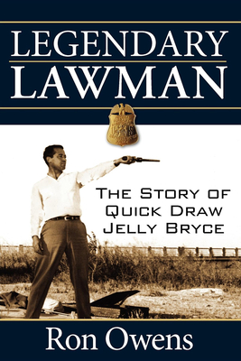 Legendary Lawman: The Story of Quick Draw Jelly Bryce - Ron Owens