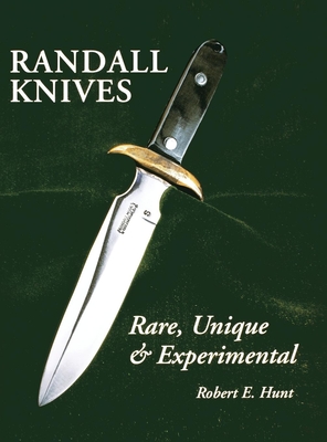 Randall Knives: Rare, Unique, & Experimental - Robert E. Hunt