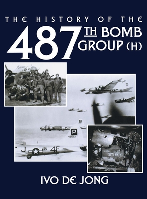 The History of the 487th Bomb Group (H) - Ivo De Jong
