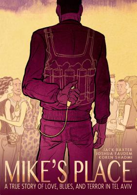 Mike's Place: A True Story of Love, Blues, and Terror in Tel Aviv - Jack Baxter