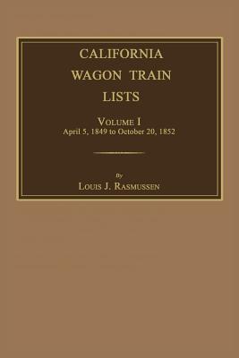 California Wagon Train Lists. Volume I - Louis J. Rasmussen