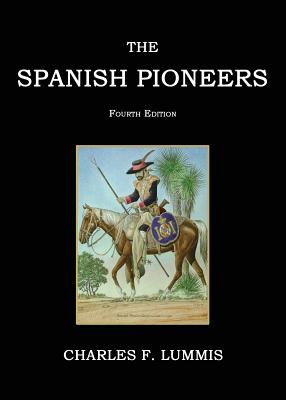 The Spanish Pioneers - Charles F. Lummis