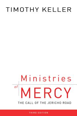 Ministries of Mercy, 3rd Ed.: The Call of the Jericho Road - Timothy J. Keller