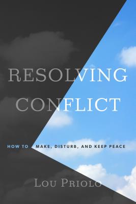 Resolving Conflict: How to Make, Disturb, and Keep Peace - Lou Priolo