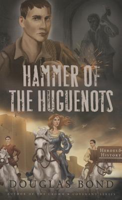 Hammer of the Huguenots - Douglas Bond