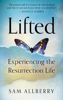 Lifted: Experiencing the Resurrection Life - Sam Allberry