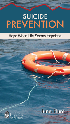 Suicide Prevention: Hope When Life Seems Hopeless - June Hunt