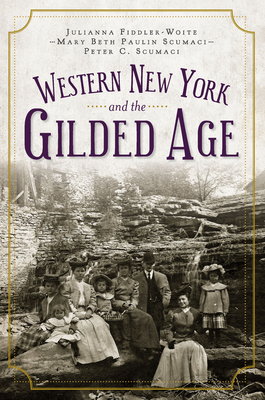 Western New York and the Gilded Age - Julianna Fiddler-woite