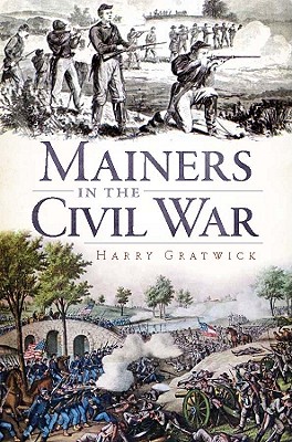 Mainers in the Civil War - Harry Gratwick