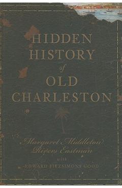 Coperta cărții 'Hidden History of Old Charleston - Margaret Middleton Rivers Eastman'