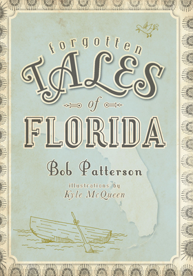 Forgotten Tales of Florida - Bob Patterson