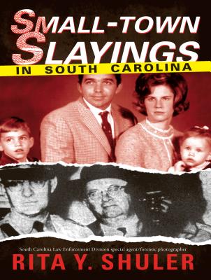 Small-Town Slayings in South Carolina - Rita Y. Shuler