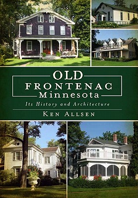 Old Frontenac Minnesota: Its History and Architecture - Ken Allsen