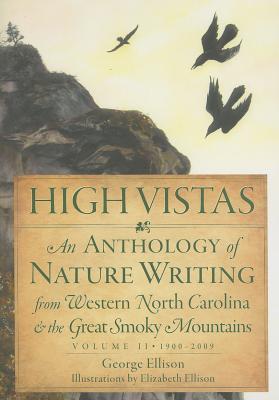 High Vistas:: An Anthology of Nature Writing from Western North Carolina and the Great Smoky Mountains, Volume II, 1900-2009 - George Ellison