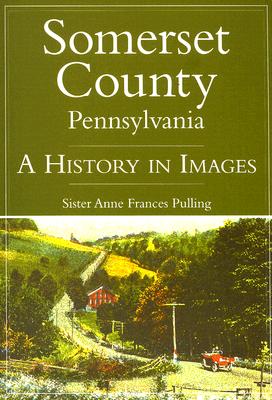 Somerset County, Pennsylvania:: A History in Images - Sister Anne Frances Pulling
