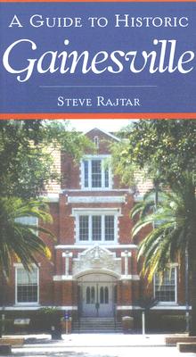 A Guide to Historic Gainesville - Steve Rajtar