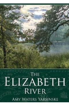 Coperta cărții 'The Elizabeth River - Amy Waters Yarsinske'