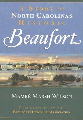 A Story of North Carolina's Historic Beaufort - Mamr Marsh Wilson