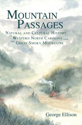 Mountain Passages: Natural and Cultural History of Western North Carolina and the Great Smoky Mountains - George Ellison