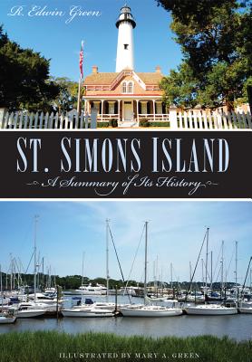 St. Simons Island: A Summary of Its History - R. Edwin Green