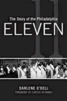 The Story of the Philadelphia Eleven - Darlene O'dell