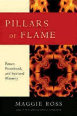 Pillars of Flame: Power, Priesthood, and Spiritual Maturity - Maggie Ross