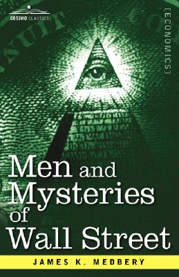 Men and Mysteries of Wall Street - James K. Medbery