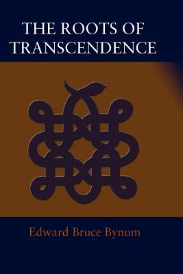 The Roots of Transcendence - Edward Bruce Bynum