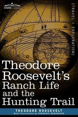 Theodore Roosevelt's Ranch Life and the Hunting Trail - Theodore Roosevelt