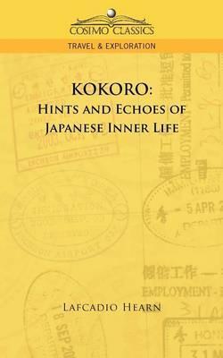 Kokoro: Hints and Echoes of Japanese Inner Life - Lafcadio Hearn
