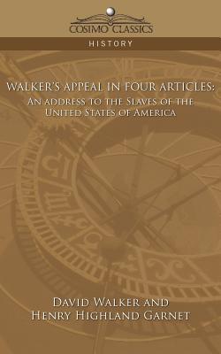 Walker's Appeal in Four Articles: An Address to the Slaves of the United States of America - David Walker