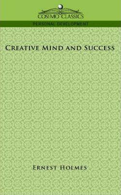 Creative Mind and Success - Earnest Holmes