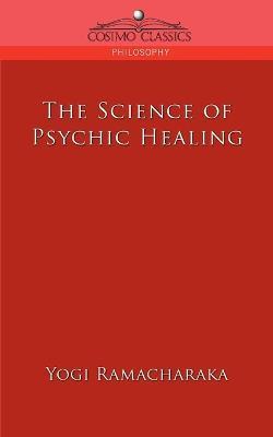 The Science of Psychic Healing - Yogi Ramacharaka